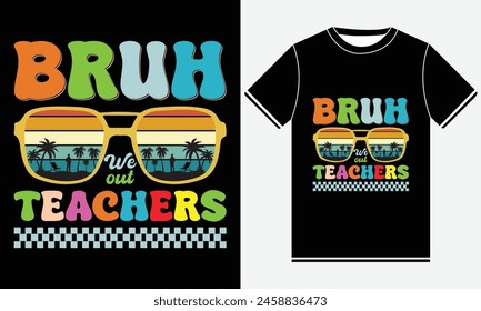 Bruh We Out Teachers T-Shirt Design, Funny T-shirt Design, Summer t-shirt design vector, Best Typography t-shirt Design Template, School Year Teacher Summer Designs