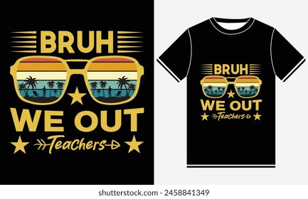 Bruh We Out Teachers T-Shirt Design, Funny T-shirt Design, Summer t-shirt design vector, Best Typography t-shirt Design Template, School Year Teacher Summer Designs, For print