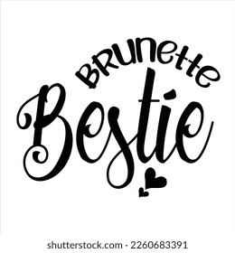 Brunette bestie - Eps Vector Typography T-shirt Design Print Ready Template - Good for posters, t-shirts, banners and other purposes. Friendship quotes