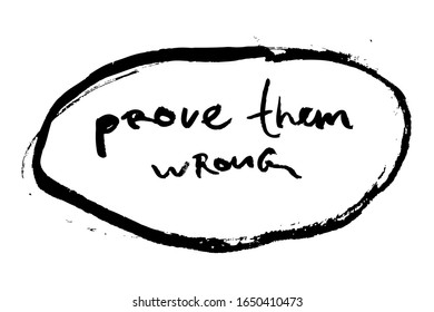 Brush calligraphy prove the wrong. Black and white vector illustration. Can be used in social networks, for articles, publications, postcards, print, poster, sticker, on a T-shirt.