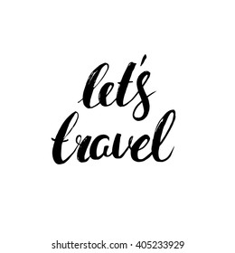 Brush handwriting lettering. Phrase. Vector illustration. Calligraphy. Hand Drawn rough edge. Ink inscription Lets travel.