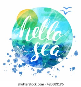 Brush handwriting lettering. Phrase. Vector illustration. Calligraphy.  Inscription ink Hello sea on the blue and green watercolor stain. Seagull. 