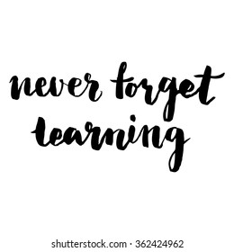 Brush lettering composition. Isolated phrase - never forget learning - on white background.