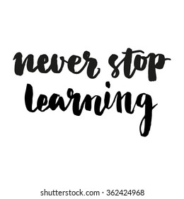 Brush lettering composition. Isolated phrase - never stop learning - on white background.