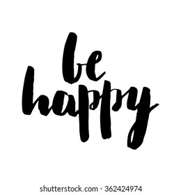 Brush lettering composition. Isolated phrase - be happy - on white background.