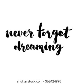Brush lettering composition. Isolated phrase - never forget dreaming - on white background.