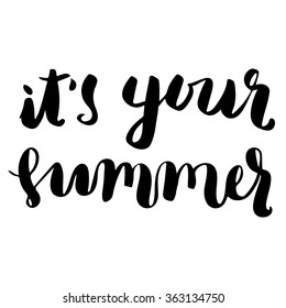 Brush lettering composition. Isolated phrase - it's your summer - on white background.
