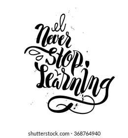 Brush lettering composition. Isolated phrase - never stop learning - on white background. vintage motivational hand drawn brush script lettering, print, poster, design, typographic composition, vector