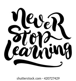 Brush lettering composition. Isolated phrase - never stop learning - on white background.