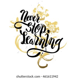 Brush lettering composition. Isolated phrase - never stop learning - on white background. vintage motivational hand drawn brush script  for t shirt apparel