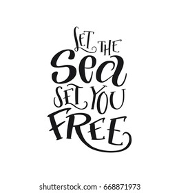 Brush lettering composition of "Let the sea set you free". Handwritten calligraphy design for summer vacation. Print for T-shirt, poster, leaflet, greeting cards. Vector illustration