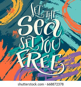 Brush lettering composition of "Let the sea set you free". Handwritten calligraphy design for summer vacation on abstract background. Print for T-shirt, poster, leaflet, greeting cards. 