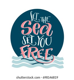 Brush lettering composition of "Let the sea set you free". Handwritten calligraphy design for summer vacation. Print for T-shirt, poster, leaflet, greeting cards. Vector illustration