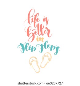 Brush lettering composition of "Life is Better in Flip Flops". Hand drawn typography with flip-flops clip-art. Handwritten calligraphy design. Can be used for T-shirt, poster, leaflets