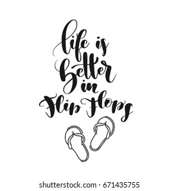 Brush lettering composition of "Life is Better in Flip Flops". Hand drawn typography with flip-flops clip-art. Handwritten calligraphy design. Can be used for T-shirt, poster, greeting cards.