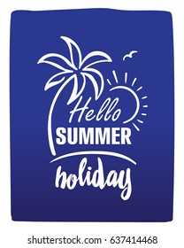 Brush lettering composition. Phrase hello summer holidays. Vector illustration