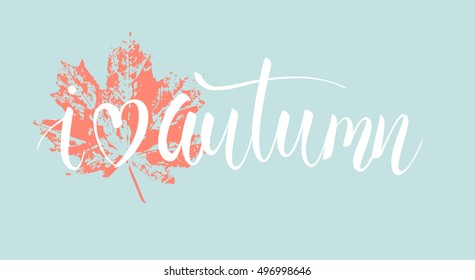 Brush lettering composition. Phrase I love autumn with red leave print. 