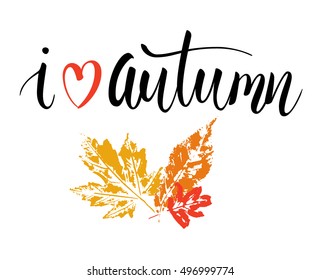 Brush lettering composition. Phrase I love autumn with leaves prints isolated on white. Vector illustration