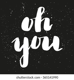 Brush lettering composition. Phrase - oh you - on dark gray background with white ink splashes.