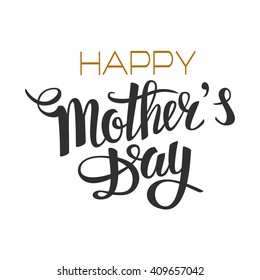 Brush lettering composition. Spring background, poster, design. Hand Drawn lettering vector. Happy Mother's Day vector illustration isolated. Illustration with congratulations.