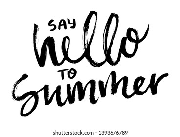 Brush lettering composition. Vector illustration with isolated hand drawn phrase on white background. Say hello to summer.