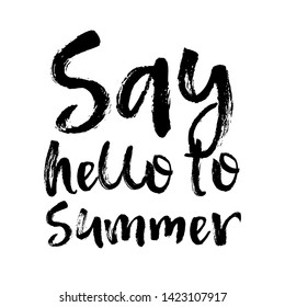 Brush lettering composition. Vector illustration with isolated hand drawn phrase on white background. Can be used as a print on t-shirts and bags, banner or poster. Say hello to summer.