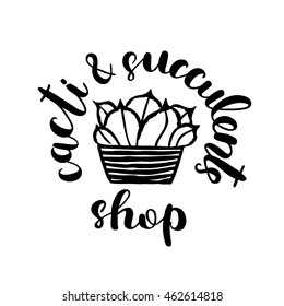 Brush lettering label for cacti and succulent shop with hand drawn succulent. Vector illustration for logo, badge or label, shop signboard or store front decoration.