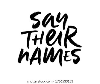 Brush lettering Say Their Names. Calligraphy for Black Lives Matter protest, anti-racist advocacy. Slogan for social movement against police brutality and systemic racism. Vector illustration EPS 10