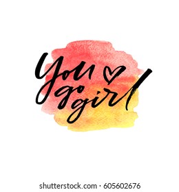 Brush lettering You go girl on watercolor splash in red and yellow colors