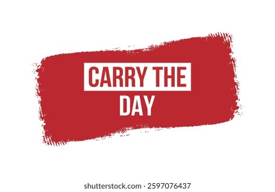 Brush style CARRY THE DAY red banner design isolated on white background.