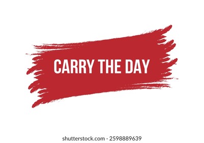 Brush style CARRY THE DAY red banner design isolated on white background.