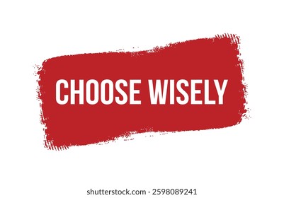 Brush style choose wisely red banner design isolated on white background.