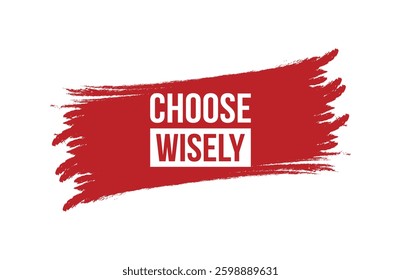 Brush style choose wisely red banner design isolated on white background.