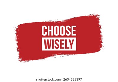 Brush style choose wisely red banner design isolated on white background.
