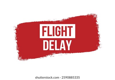 Brush style flight delay red banner design isolated on white background.