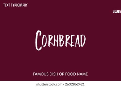 Brush Typography Text Name Of Popular Dish Cornbread 