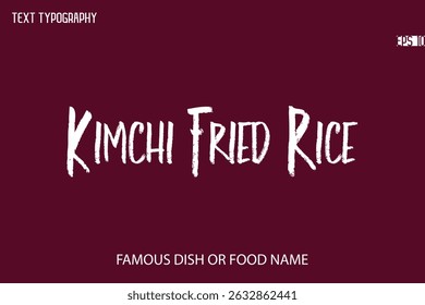 Brush Typography Text Name Of Popular Dish Kimchi Fried Rice