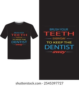 brush your teeth everyday to keep the dentist away t-shirt design