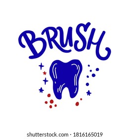 Brush your teeth motivation cute poster with handwritten calligraphy lettering. Decorated with dental elements. Dental, dentist, hygiene, medical, health, tooth, teeth, oral, mouth, care, stomatology.