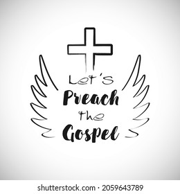 Brushing lettering Let's Preach The Gospel t-shirt handdrawing Icon concept. Religious drawing style sign, black and white colors. The wings of faith sign. Isolated abstract graphic design template.