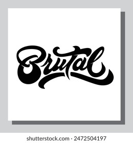 brutal - hand drawn lettering quote. Modern calligraphy phrase about freedom, slogan illustration. For poster, banner, card, mug or t-shirt. Vector illustration
