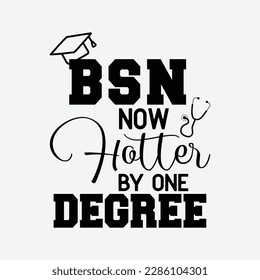 BSN Now Hotter By One Degree - Camiseta de graduación para enfermera