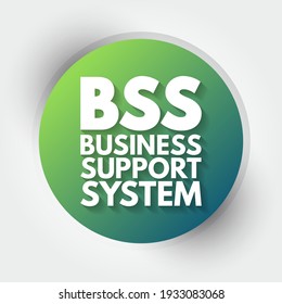 BSS Business Support System - components that a telecommunications service provider uses to run its business operations towards customers, acronym text concept background