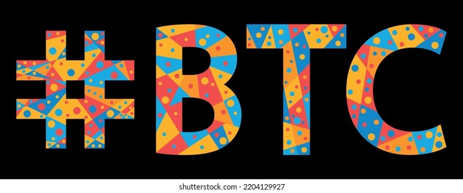 BTC Hashtag. Mosaic isolated text. Letters from pieces of triangles, polygons and bubbles. Trendy popular Hashtag #BTC for bitcoin trading, cryptocurrencies, clothing, t-shirt, poster, banner, flyer.