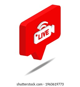 Bubble chat of live streaming icon isolated on white background. 3d isometric vector. Social media like vector icon. Web Design Graphic. Notification Icon.