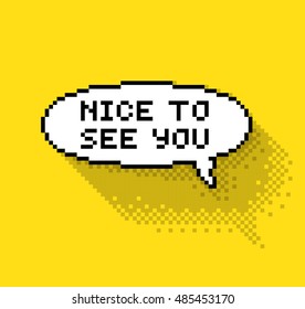 Bubble greeting with "Nice to see you" phase, flat pixelated illustration. - Stock vector