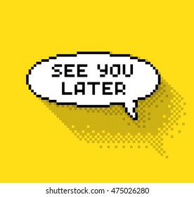 Bubble greeting with "See you later" phase, flat pixel illustration. - Stock vector