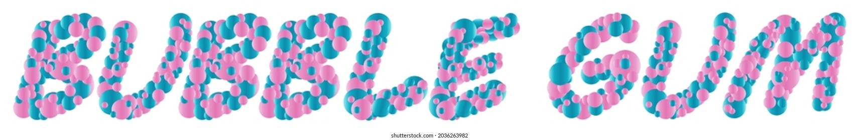 Bubble gum lettering made of bubbles. Pink-blue inscription. 