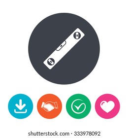 Bubble level sign icon. Spirit tool symbol. Download arrow, handshake, tick and heart. Flat circle buttons.