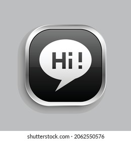 bubble message hi icon design. Glossy Button style rounded rectangle isolated on gray background.. Vector illustration